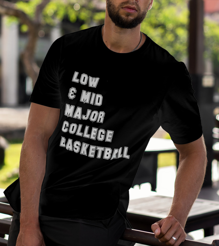 Low Mid Major College Basketball Phrase For Fans And Enthusiasts T-Shirt