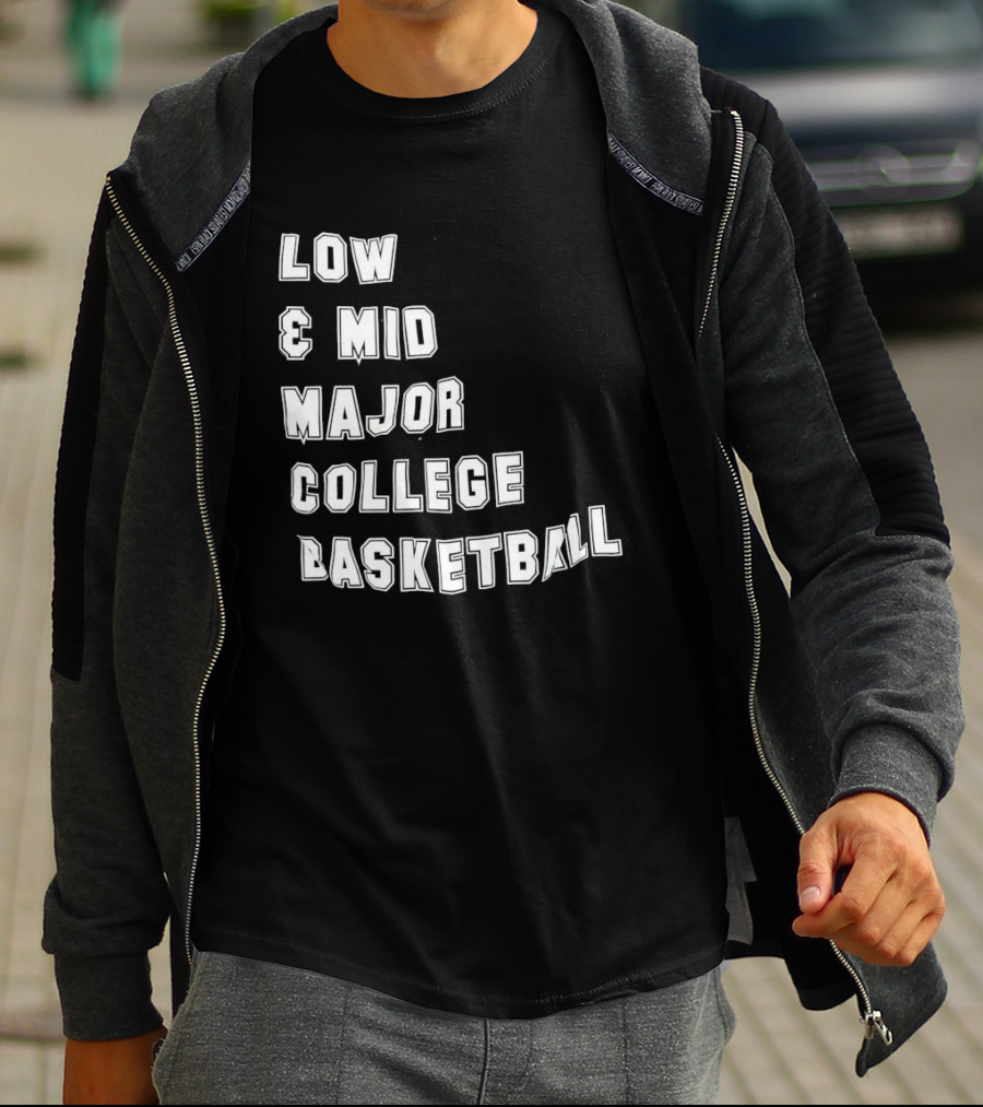 Low Mid Major College Basketball Phrase For Fans And Enthusiasts T-Shirt