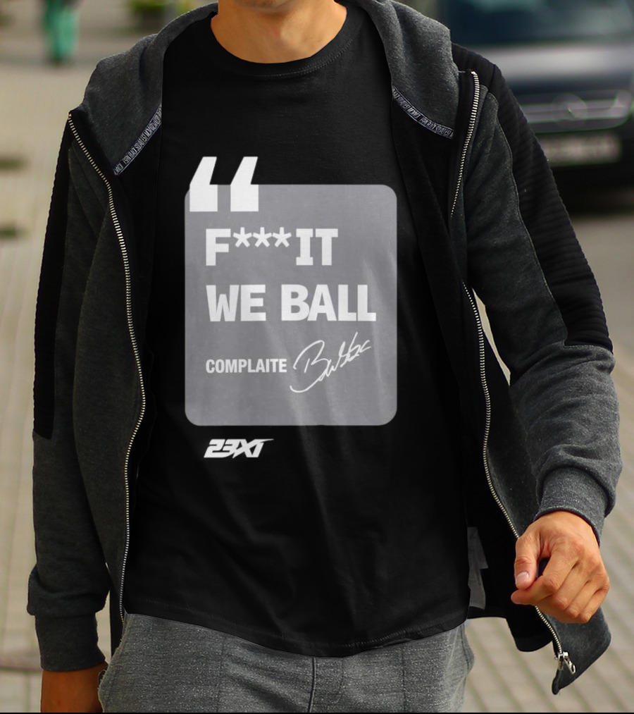 Bubba Wallace F**k It We Ball Complaite T-Shirt