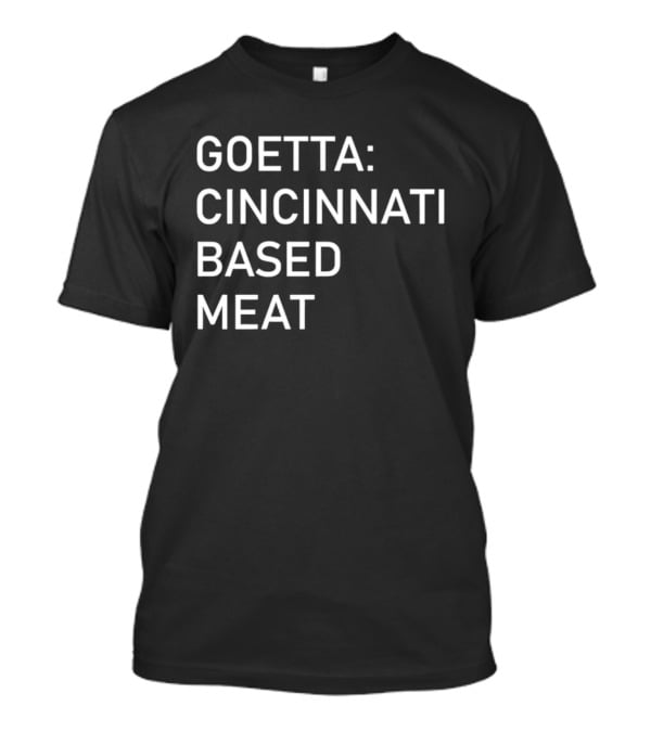 Goetta Cincinnati Based Meat T-Shirt