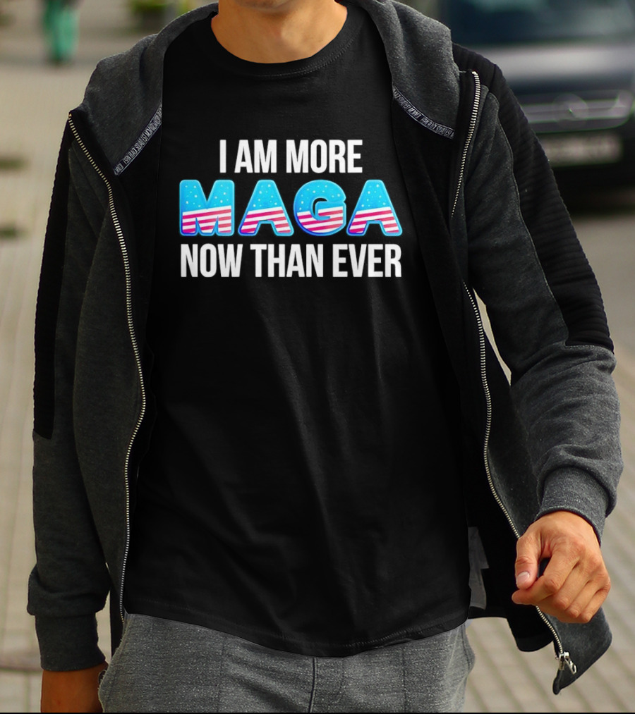 I Am More MAGA Now Than Ever Stars And Stripes T-Shirt