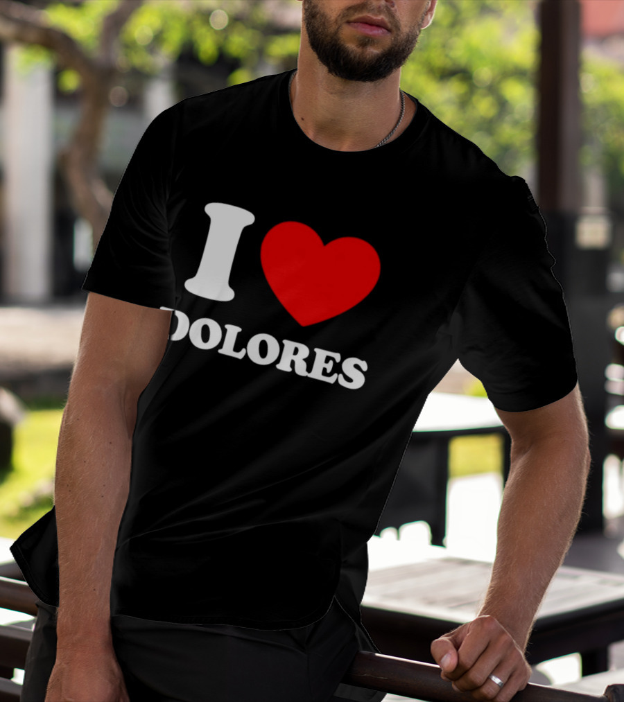 I Love Dolores Heart T-Shirt