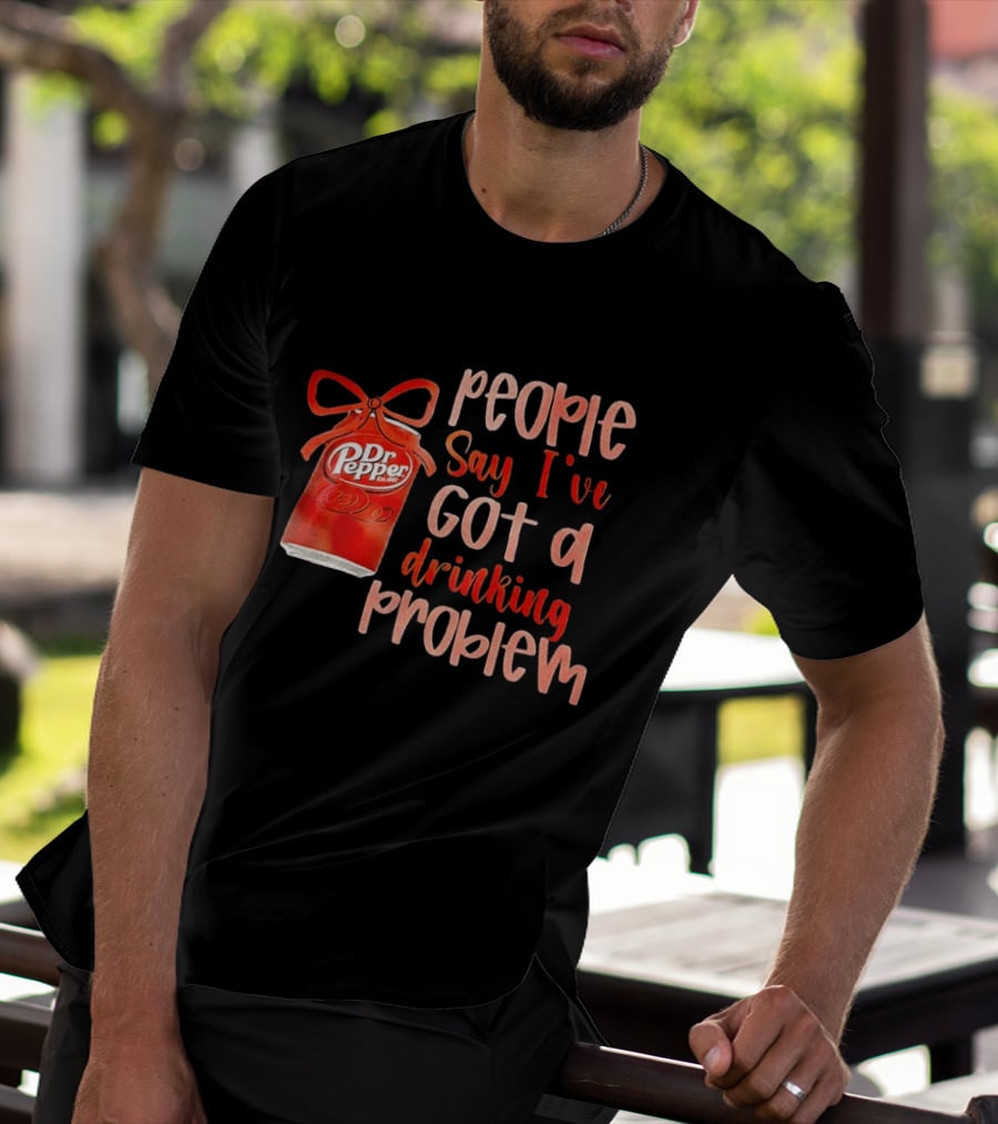 Dr Pepper People Say I've Got A Drinking Problem Retro Humor T-Shirt