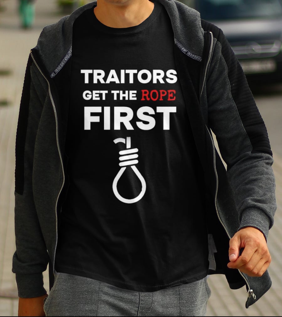 Traitors Get The Rope First T-Shirt