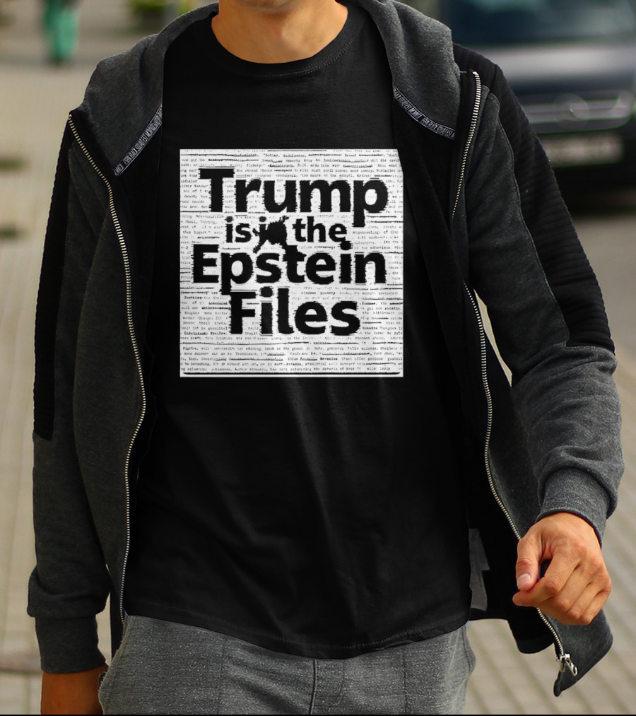 Trump Is In The Epstein Files Controversy T-Shirt
