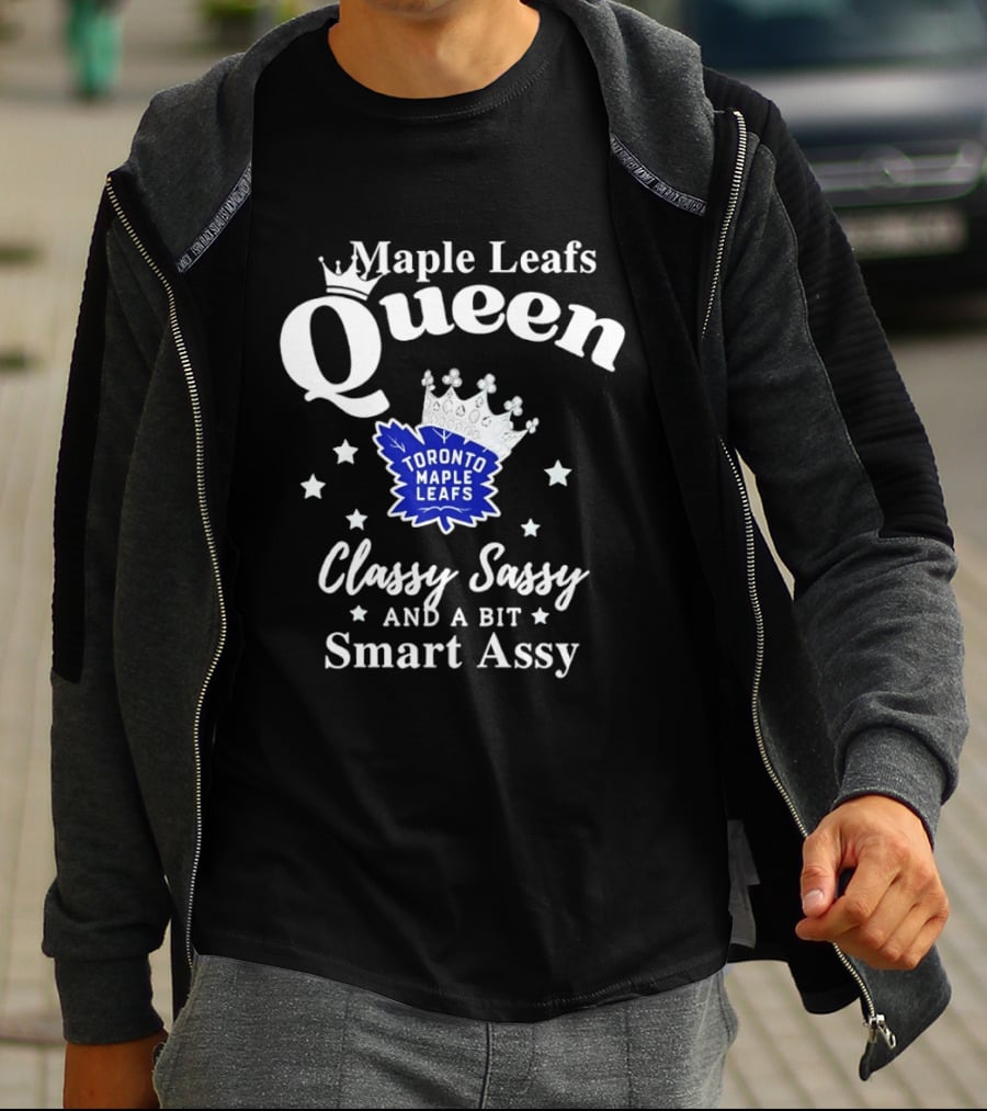 Maple Leafs Queen Classy Sassy And A Bit Smart Assy Toronto 2026 T-Shirt