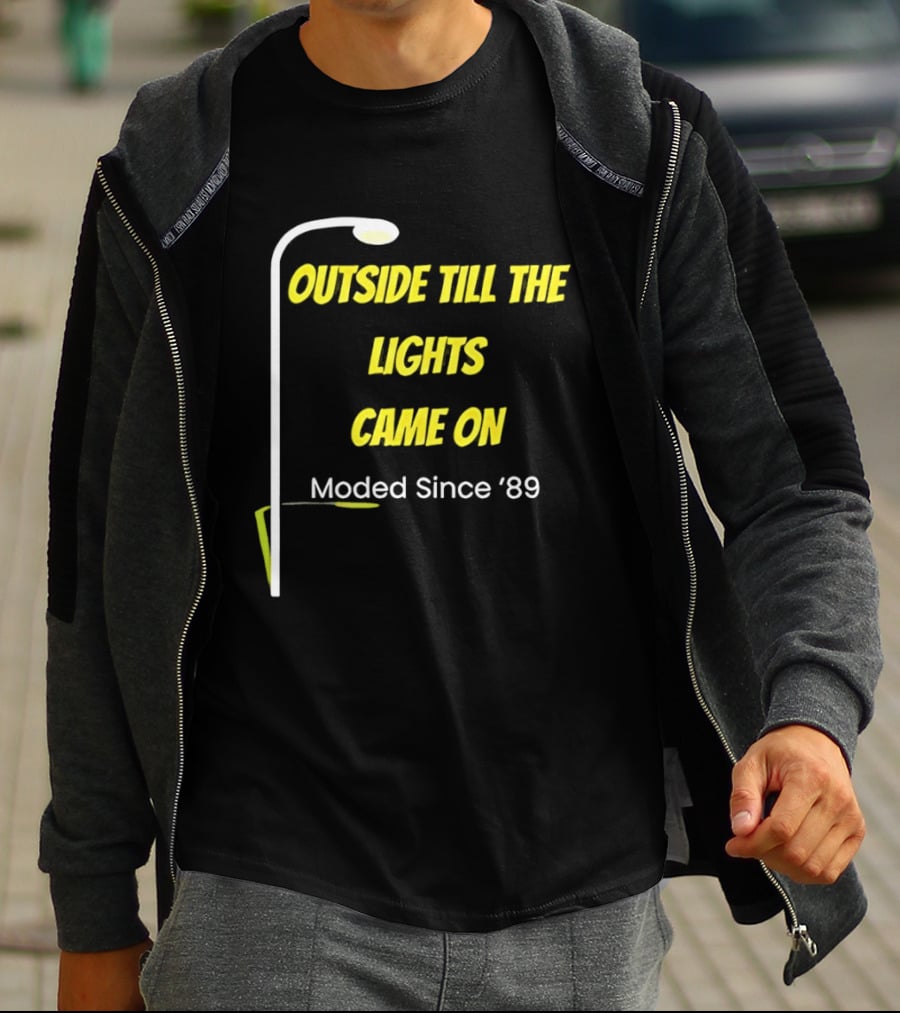 Outside Till The Lights Came On Moded Since '89 Streetlight T-Shirt