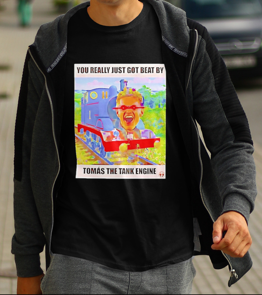 You Really Just Got Beat By TomÁs The Tank Engine T-Shirt