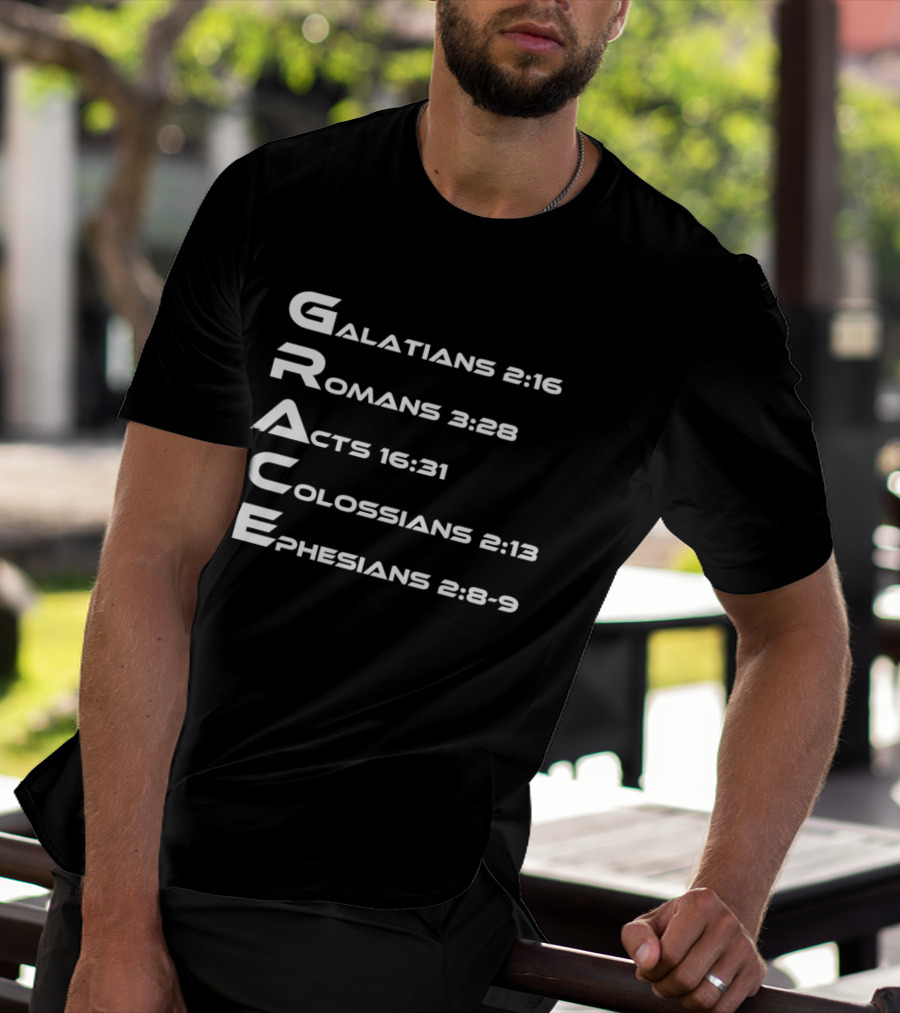 Grace Biblical Acronym Galatians 2:16 Romans 3:28 Acts 16:31 Colossians 2:13 Ephesians 2:8 9 T-Shirt