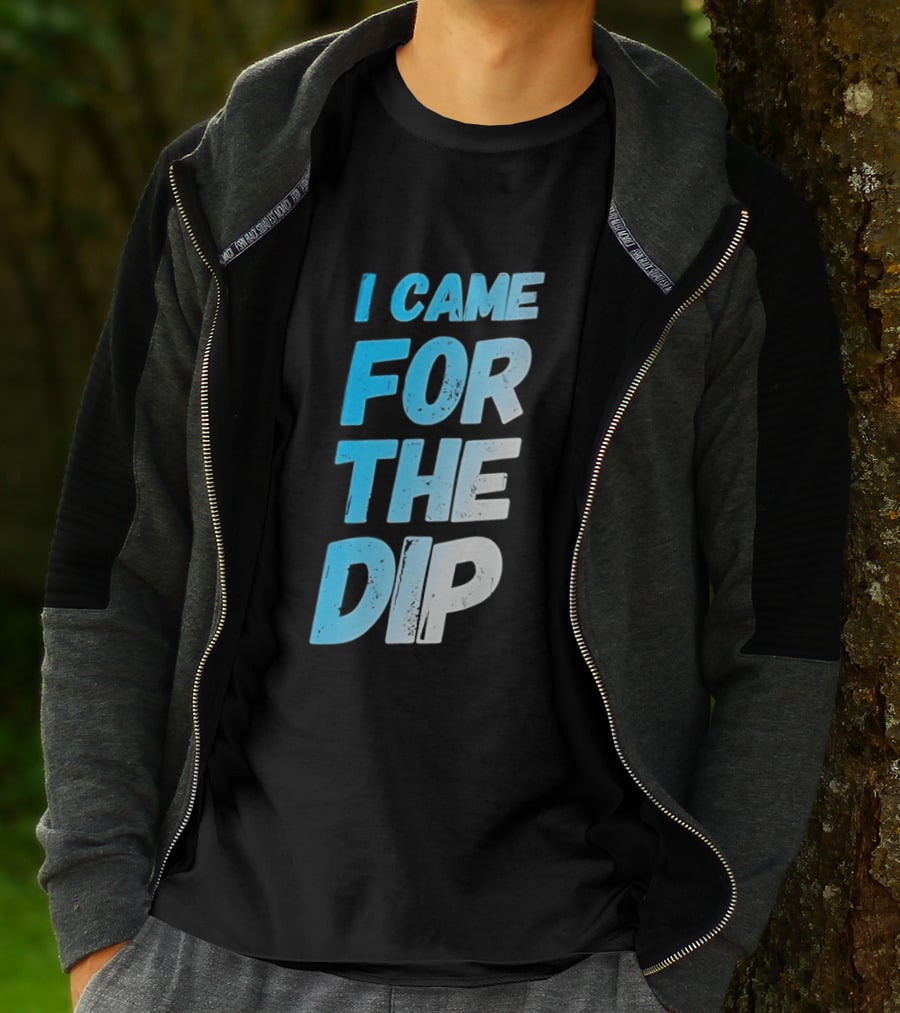 I Came For The Dip T-Shirt