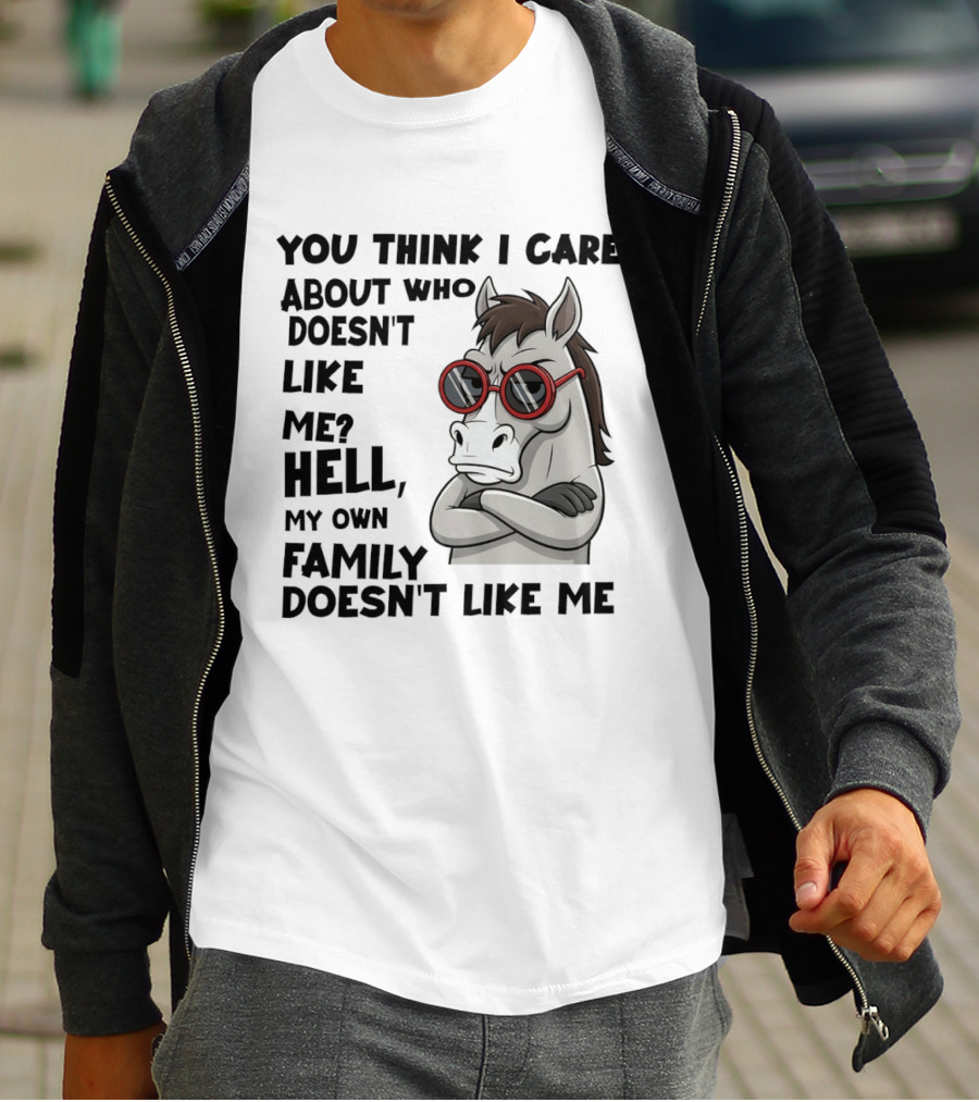 You Think I Care About Who Doesn't Like Me Hell My Own Family Doesn't Like Me Angry Donkey With Red Sunglasses T-Shirt