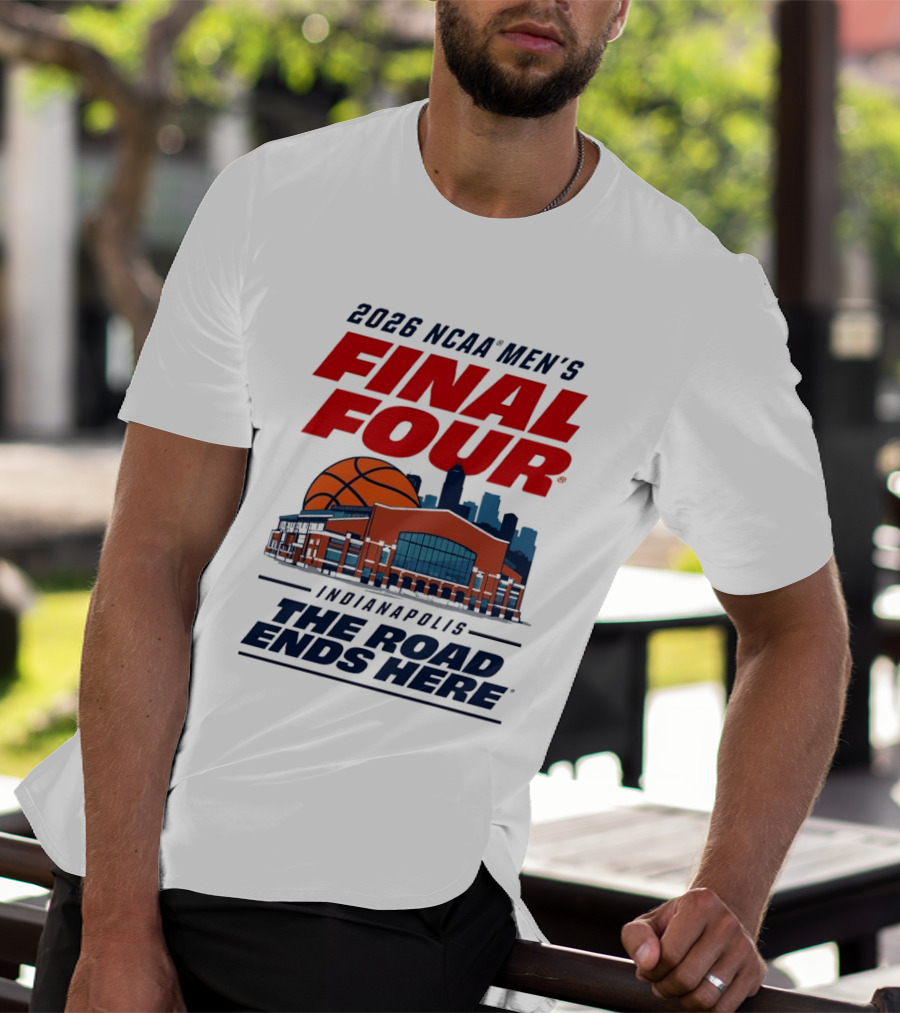 2026 NCAA Men's Final Four Indianapolis The Road Ends Here T-Shirt