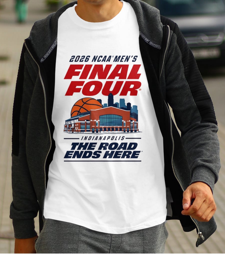 2026 NCAA Men's Final Four Indianapolis The Road Ends Here T-Shirt