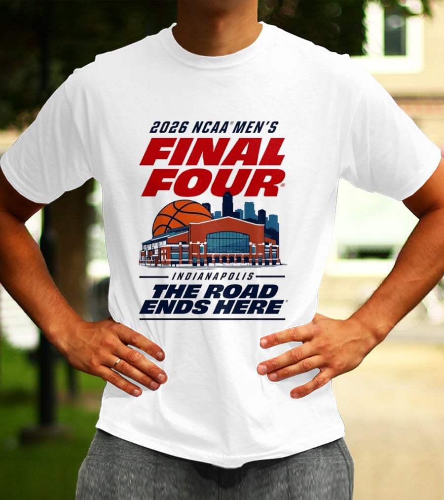 2026 NCAA Men's Final Four Indianapolis The Road Ends Here T-Shirt