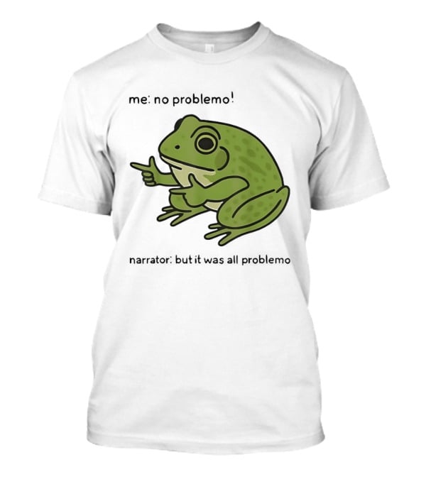 No Problemo Frog It Was All Problemo T-Shirt