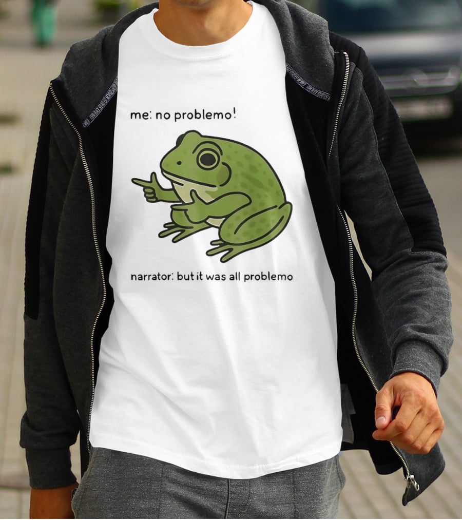 No Problemo Frog It Was All Problemo T-Shirt