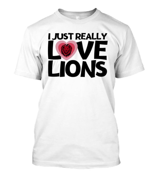 I Just Really Love Lions Heart Shape Lion T-Shirt