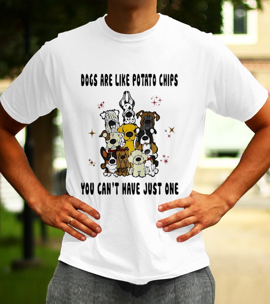 Dogs Are Like Potato Chips You Can't Have Just One Funny Dog Lovers Puppy Humor T-Shirt