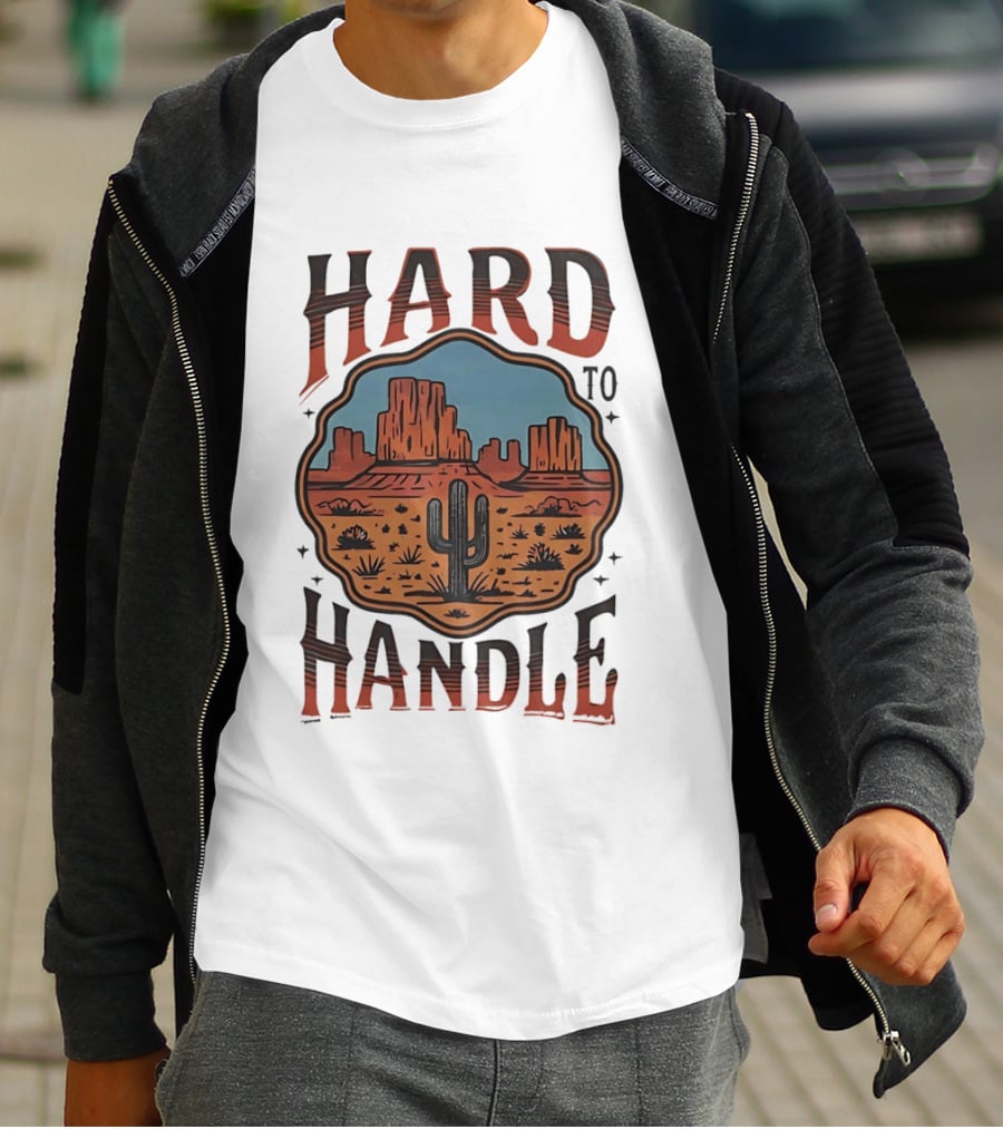 Hard To Handle Desert Cactus Landscape T-Shirt