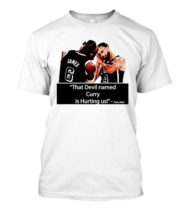 James And Curry That Devil Named Curry Is Hurting Us Paris 2024 T-Shirt
