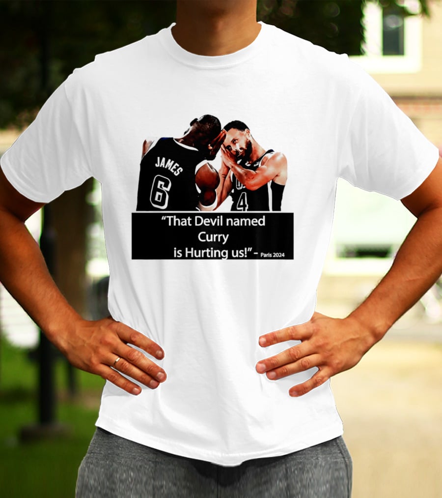 James And Curry That Devil Named Curry Is Hurting Us Paris 2024 T-Shirt