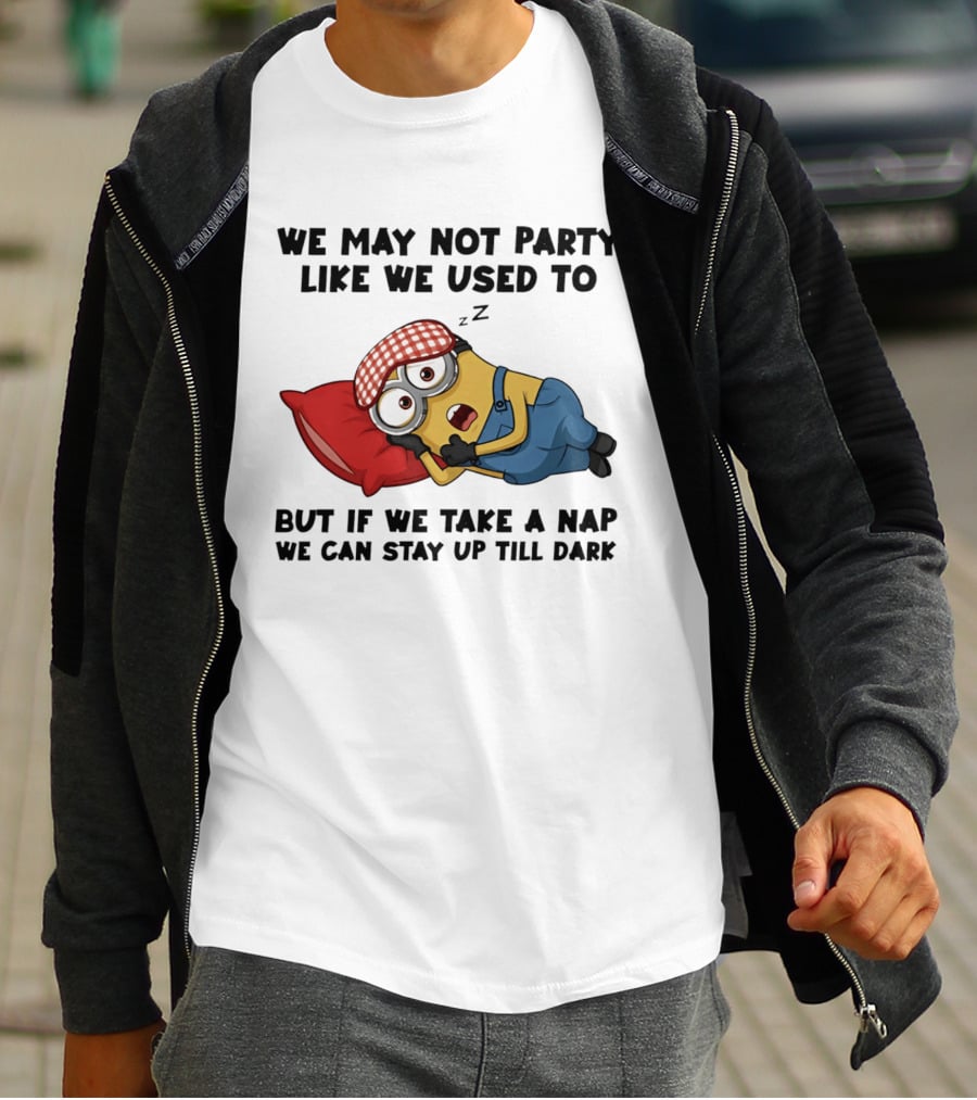 Minion Nap Party Like We Used To Stay Up Till Dark T-Shirt