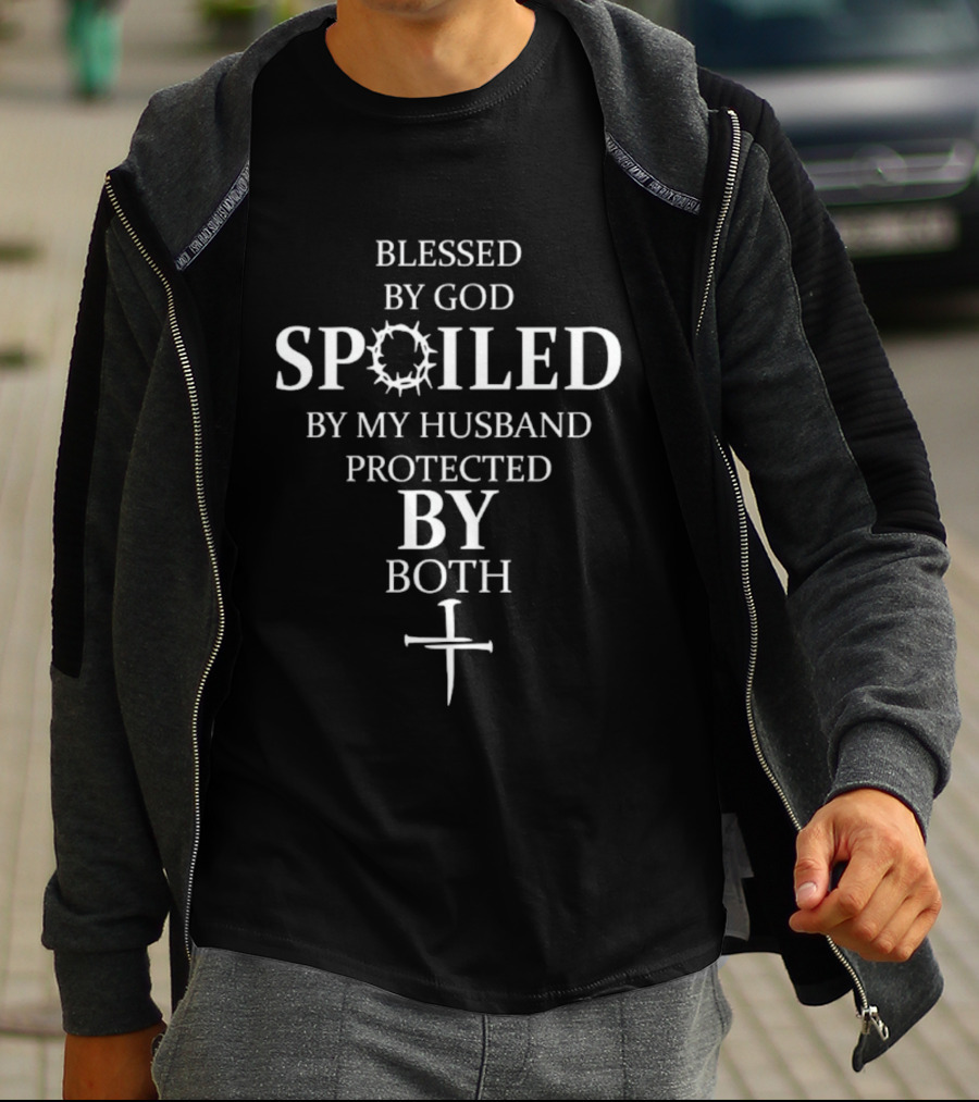 Blessed By God Spoiled By My Husband Protected By Both Cross Religious Faith T-Shirt