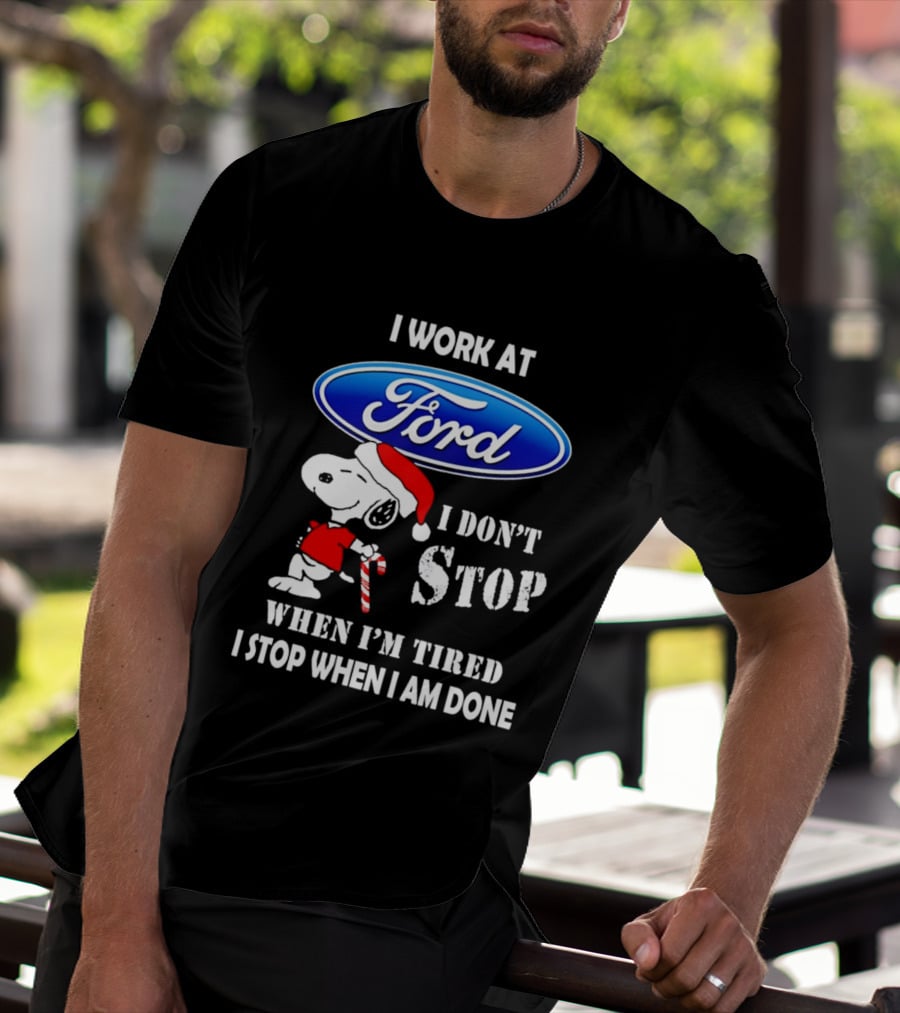 Snoopy I Work At Ford Motor I Don't Stop When I'm Tired I Stop When I Am Done T-Shirt