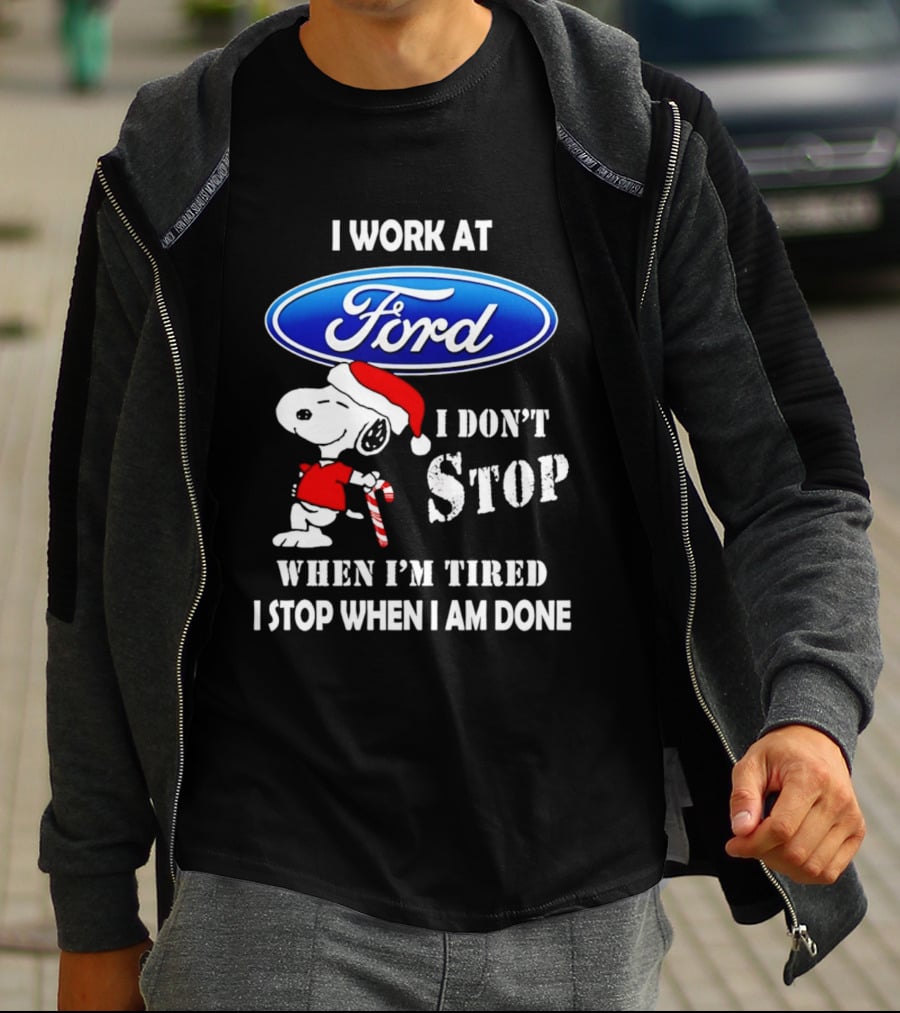 Snoopy I Work At Ford Motor I Don't Stop When I'm Tired I Stop When I Am Done T-Shirt