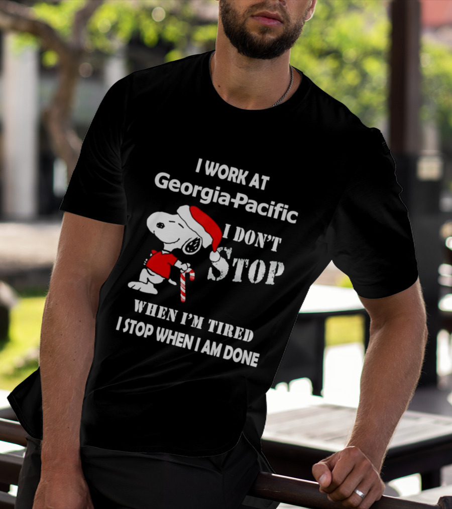 Snoopy Georgia Pacific I Don't Stop When I'm Tired I Stop When I Am Done Holiday T-Shirt