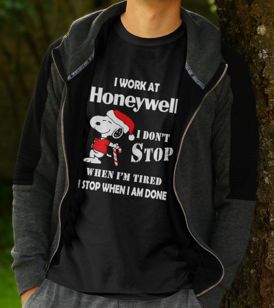Snoopy I Work At Honeywell I Don't Stop When I'm Tired I Stop When I Am Done T-Shirt