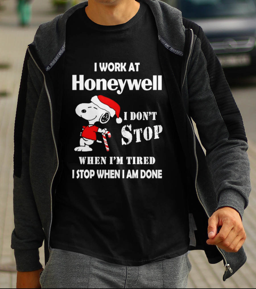Snoopy I Work At Honeywell I Don't Stop When I'm Tired I Stop When I Am Done T-Shirt