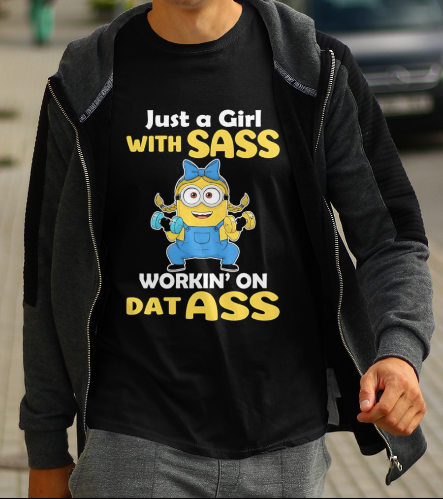 Just A Girl With Sass Minion Workin' On Dat Ass T-Shirt