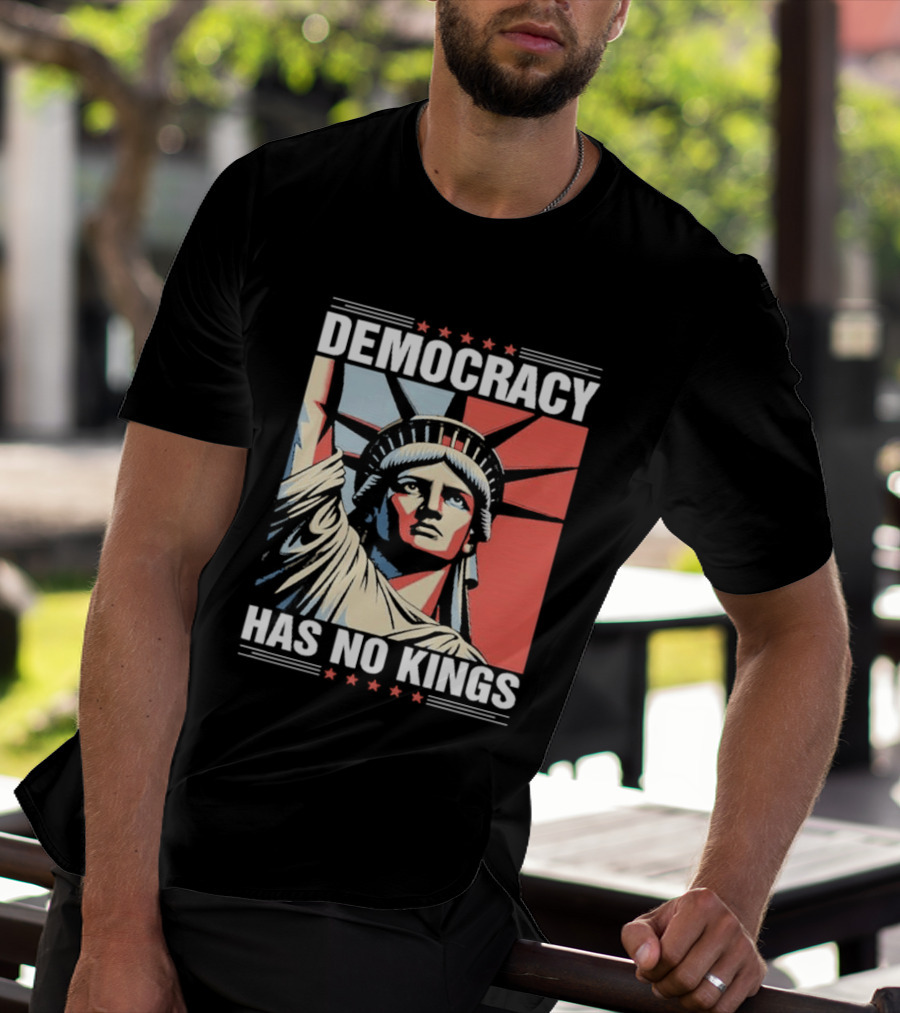 Democracy Has No Kings Statue Of Liberty T-Shirt