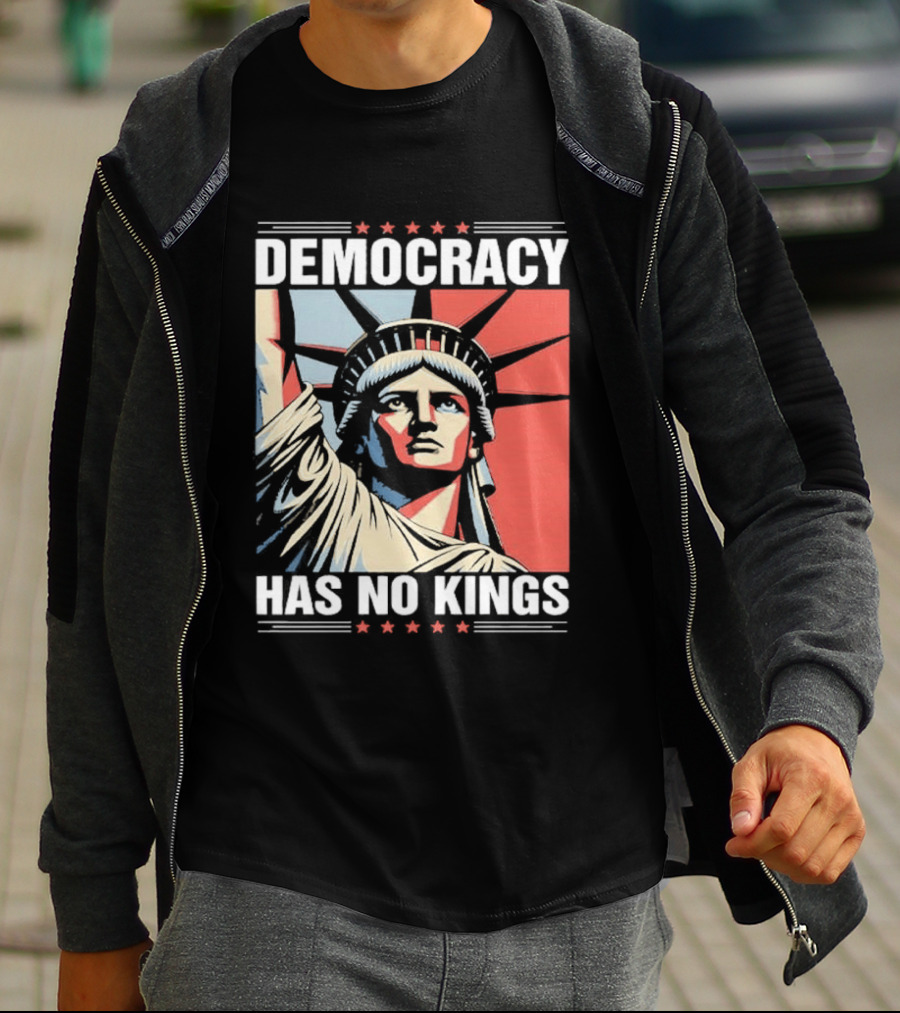 Democracy Has No Kings Statue Of Liberty T-Shirt
