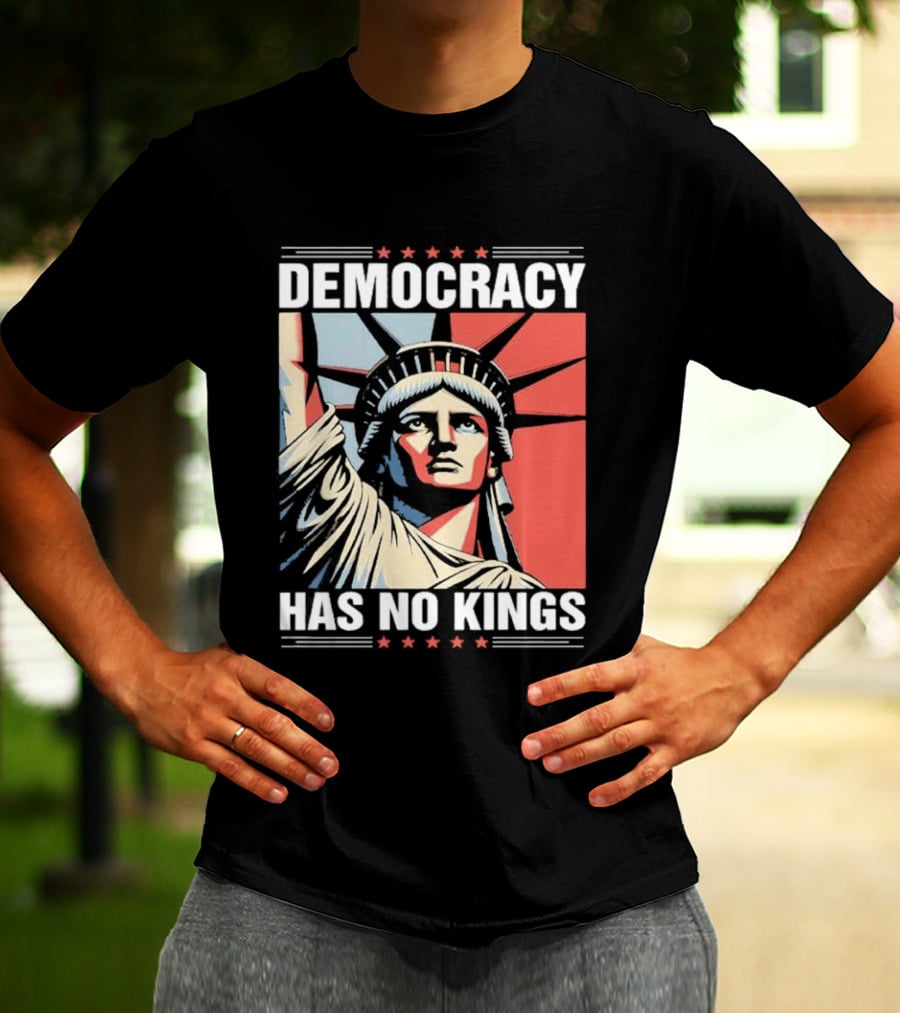 Democracy Has No Kings Statue Of Liberty T-Shirt