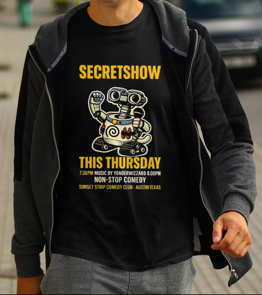 Secretshow This Thursday 7:30pm Music By Yonderwizzard 8:00pm Non Stop Comedy Sunset Strip Comedy Club Austin Texas T-Shirt