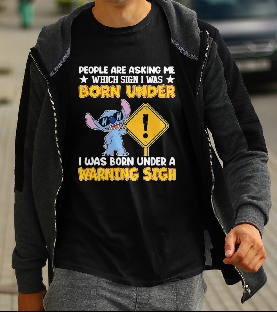 Stitch People Are Asking Me Which Sign I Was Born Under Warning Sigh T-Shirt