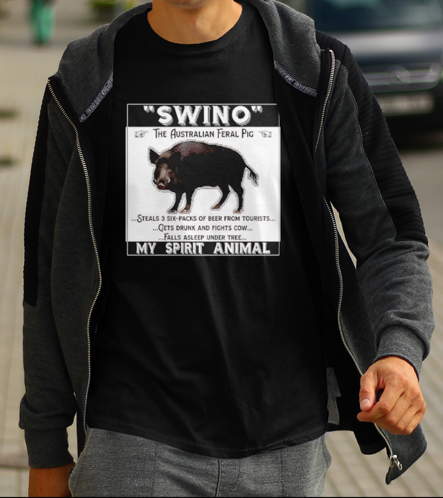Swino The Australian Feral Pig Steals Beer Gets Drunk Fights Cow Falls Asleep My Spirit Animal T-Shirt