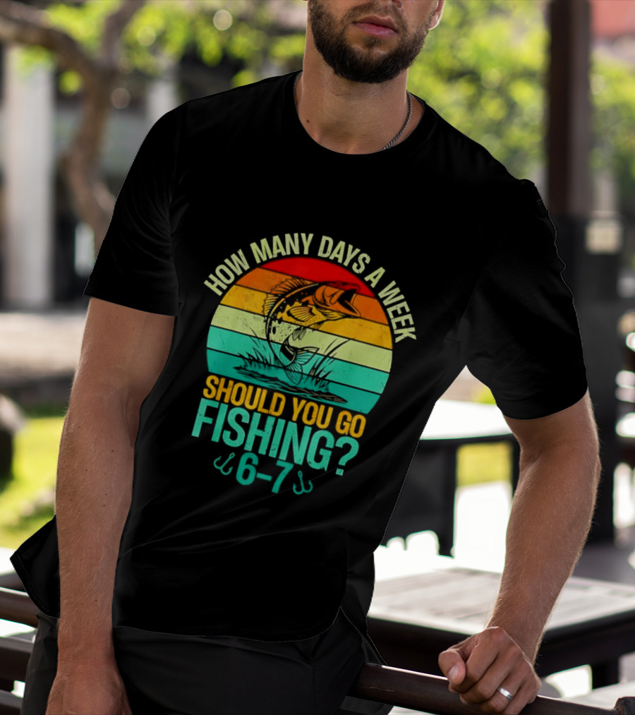 How Many Days A Week Should You Go Fishing 6 7 Retro Sunset Fish T-Shirt