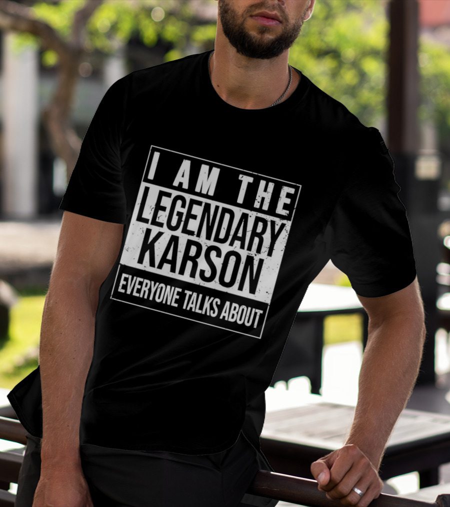 I Am The Legendary Karson Everyone Talks About T-Shirt
