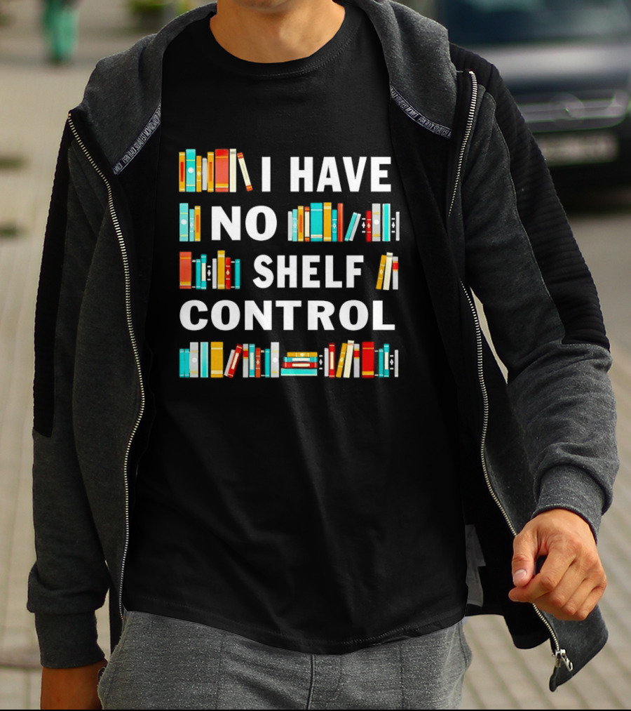 I Have No Shelf Control Book Lover Humor T-Shirt