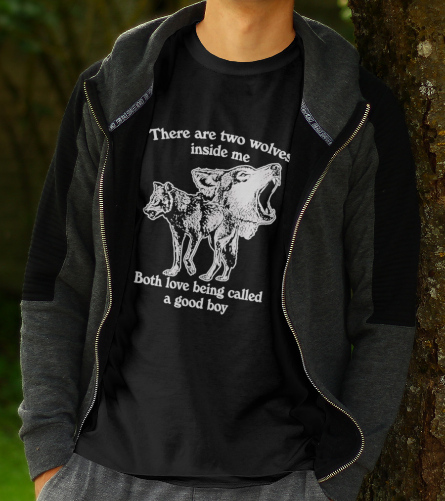 There Are Two Wolves Inside Me Both Love Being Called A Good Boy T-Shirt