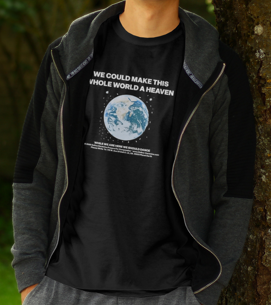 We Could Make This Whole World A Heaven Planet Earth T-Shirt