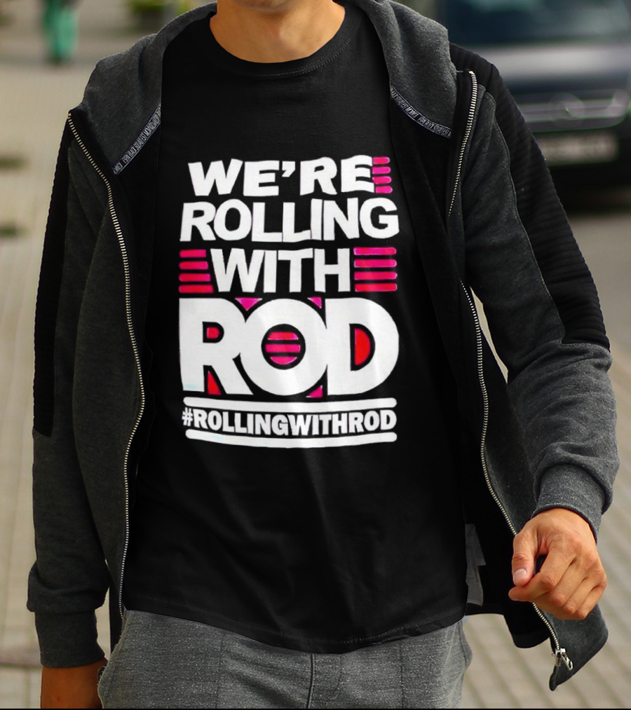 We're Rolling With Rod Rollingwithrod T-Shirt