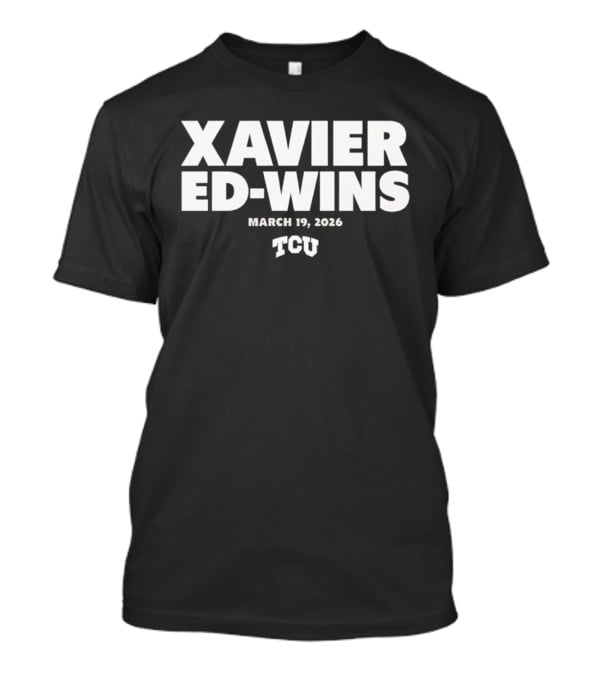 Xavier Ed Wins March 19 2026 TCU T-Shirt
