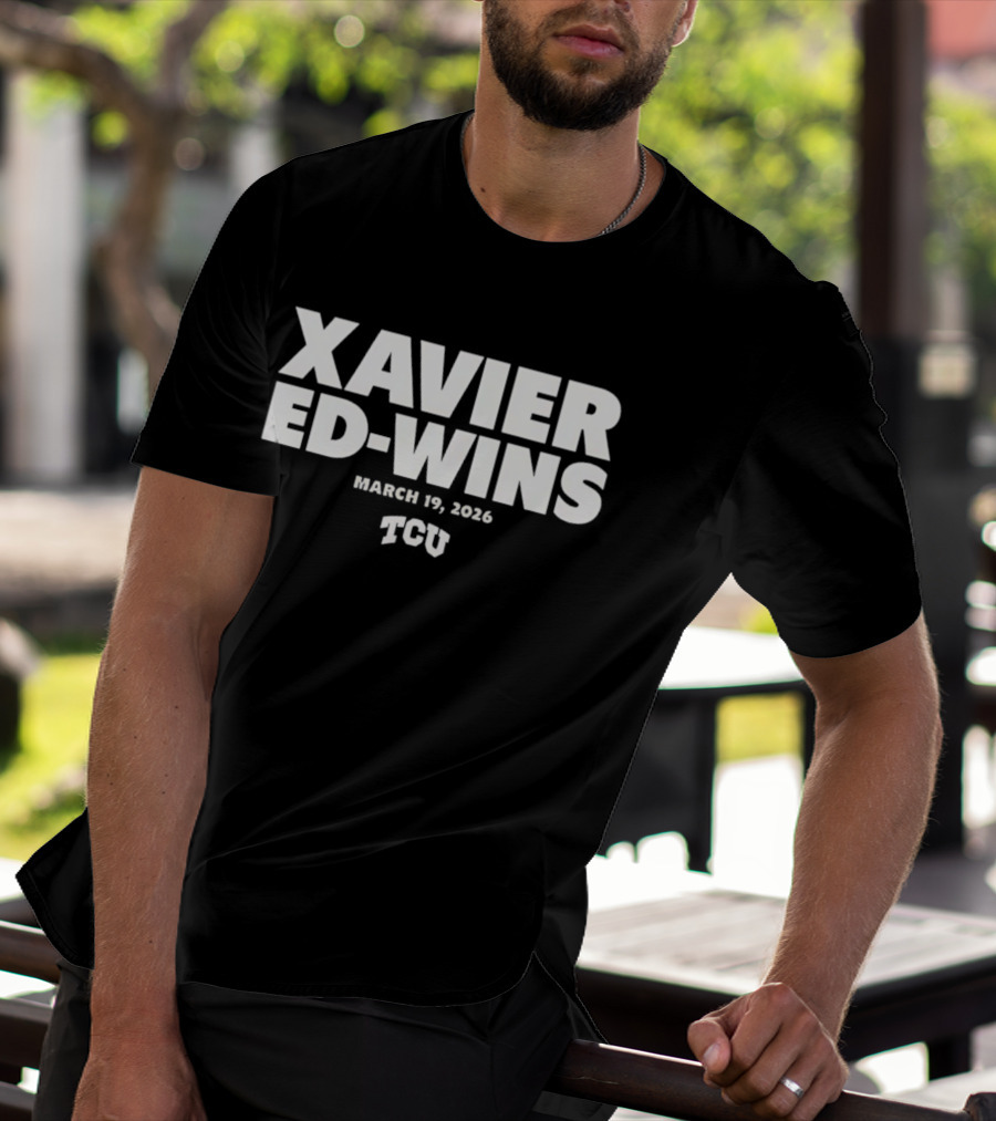 Xavier Ed Wins March 19 2026 TCU T-Shirt
