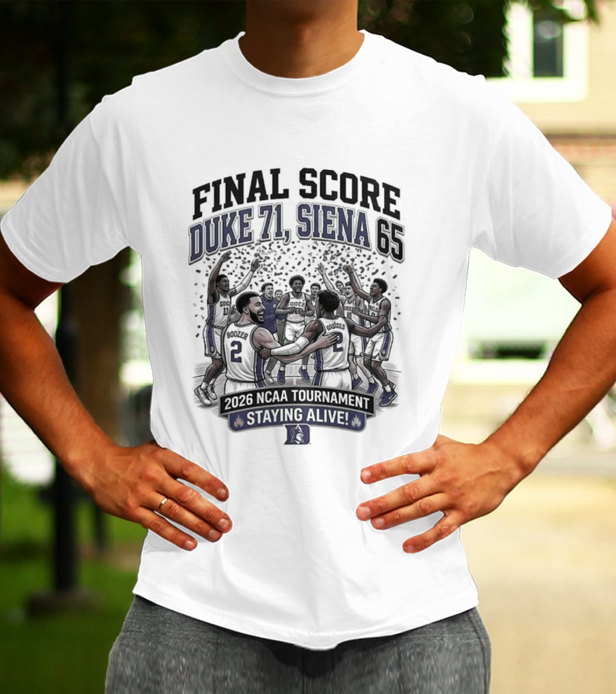 Final Score Duke 71 Siena 65 Ncaa 2026 Tournament Staying Alive T-Shirt