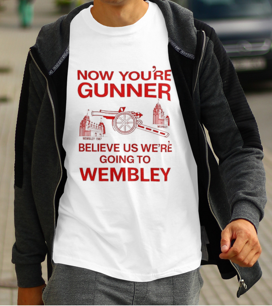 Now You're Gunner Believe Us We're Going To Wembley Cannon Football Stadium T-Shirt
