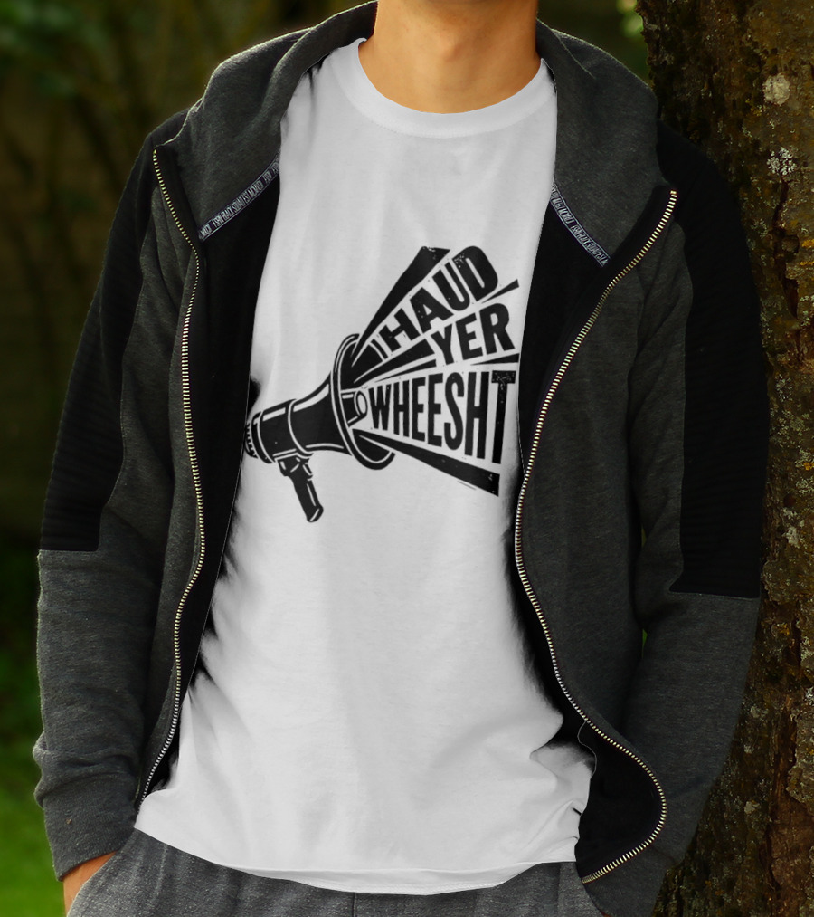 Haud Yer Wheesht Megaphone Scottish Phrase T-Shirt